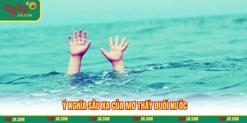 Ý nghĩa sâu xa của mơ thấy đuối nước